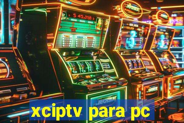 xciptv para pc